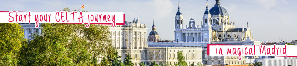 Start your CELTA journey in Magical Madrid